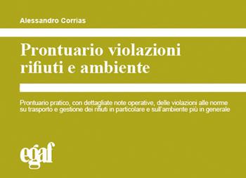 Prontuario violazioni rifiuti e ambiente - Alessandro Corrias - Libro Egaf 2021, I prontuari | Libraccio.it