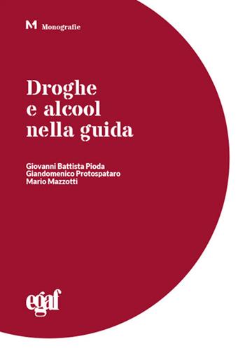 Droghe e alcool nella guida - Giovanni Battista Pioda, Giandomenico Protospataro, Mario Mazzotti - Libro Egaf 2021, Monografie | Libraccio.it