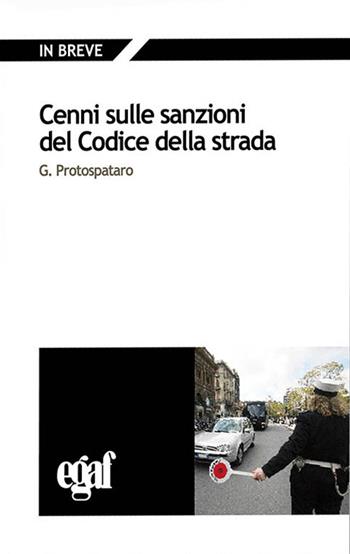 Cenni sulle sanzioni del codice della strada - Giandomenico Protospataro - Libro Egaf 2021, Libri. In breve | Libraccio.it