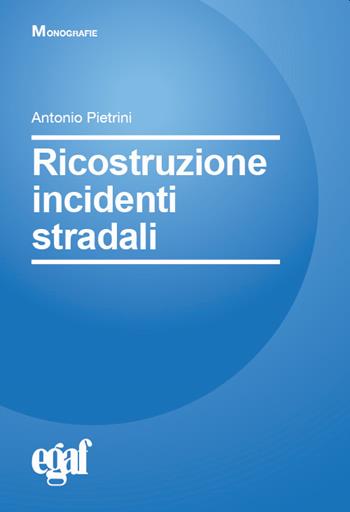 Ricostruzione incidenti stradali - Antonio Pietrini - Libro Egaf 2022 | Libraccio.it