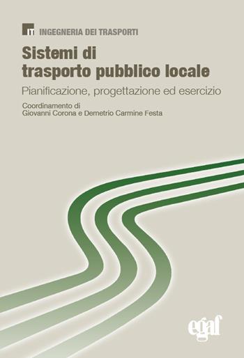 Sistemi di trasporto pubblico locale. Pianificazione, progettazione ed esercizio - Giovanni Corona, Demetrio Carmine Festa - Libro Egaf 2022, Libri IT | Libraccio.it