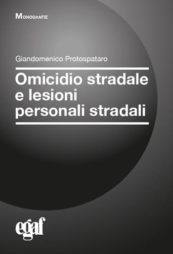 Omicidio stradale e lesioni personali stradali - Giandomenico Protospataro - Libro Egaf 2023, Monografie | Libraccio.it