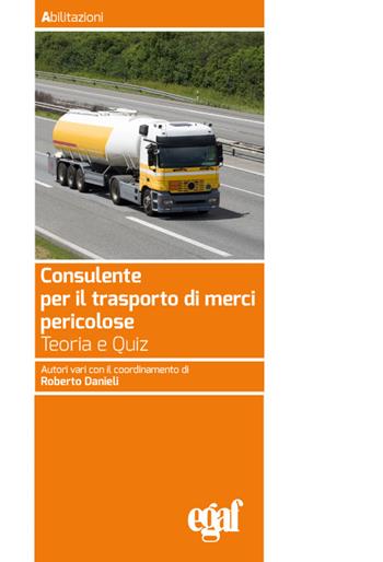 Consulente per il trasporto merci pericolose  - Libro Egaf 2024, Abilitazioni | Libraccio.it