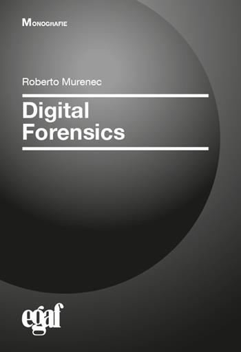 Digital forensics - Roberto Murenec - Libro Egaf 2024, Monografie | Libraccio.it