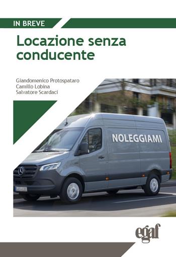 Locazione senza conducente - Camillo Lobina, Giandomenico Protospataro, Salvatore Scardaci - Libro Egaf 2024, Libri. In breve | Libraccio.it