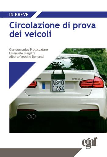 Circolazione di prova dei veicoli - Emanuele Biagetti, Giandomenico Protospataro, Alberto Vecchio Domanti - Libro Egaf 2024, Libri. In breve | Libraccio.it