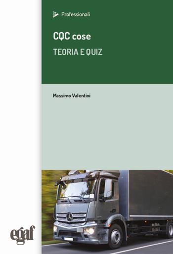 CQC cose. Teoria e quiz - Massimo Valentini - Libro Egaf 2024, I professionali | Libraccio.it