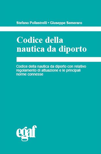 Codice della nautica da diporto - Stefano Pollastrelli, Giuseppe Semeraro - Libro Egaf 2024, Codici | Libraccio.it