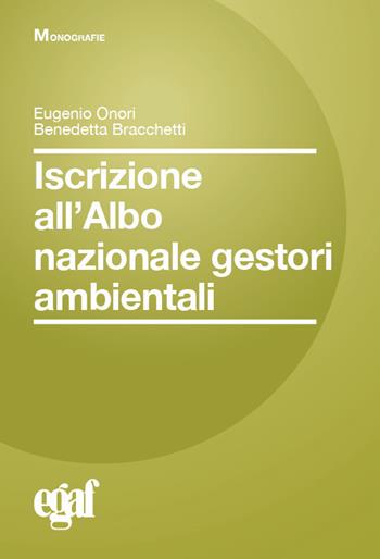 Iscrizione all'albo nazionale gestori ambientali - Eugenio Onori, Benedetta Bracchetti - Libro Egaf 2025, Libri. Monografie | Libraccio.it