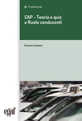 CAP. Teoria e quiz e ruolo del conducente - Massimo Valentini - Libro Egaf 2025, I professionali | Libraccio.it