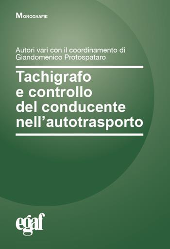 Tachigrafo e controllo del conducente nell'autotrasporto - Giandomenico Protospataro - Libro Egaf 2025, Monografie | Libraccio.it