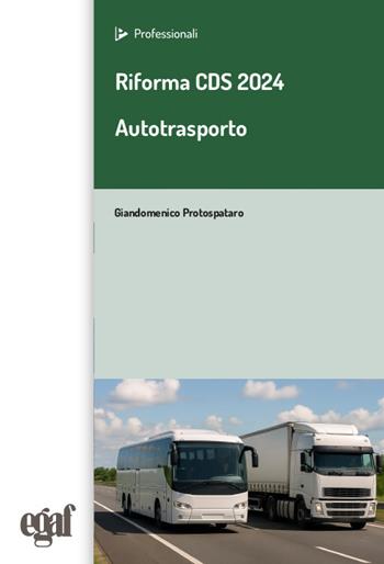 Riforma CDS 2024. Autotrasporto - Giandomenico Protospataro - Libro Egaf 2025, I professionali | Libraccio.it