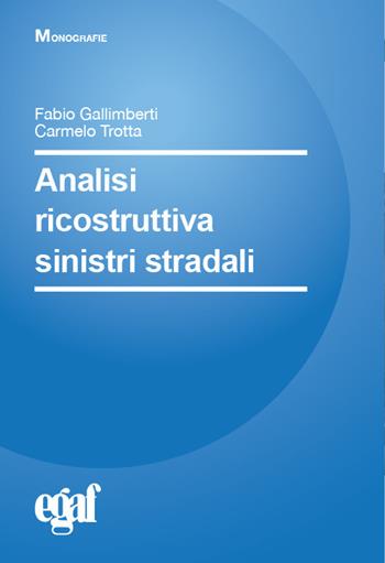Analisi ricostruttiva sinistri stradali - Fabio Gallimberti, Carmelo Trotta - Libro Egaf 2025, Libri. Monografie | Libraccio.it