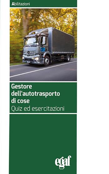 Gestore dell'autotrasporto di cose. Quiz ed esercitazioni  - Libro Egaf 2025, Abilitazioni | Libraccio.it