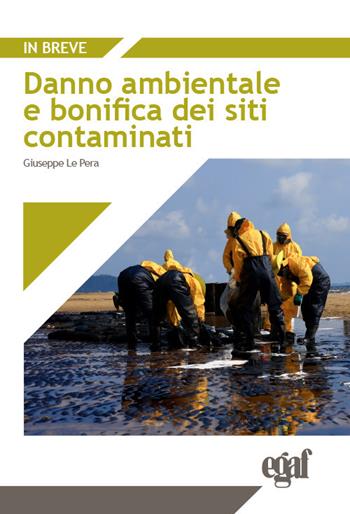 Danno ambientale e bonifica dei siti contaminati - Giuseppe Le Pera - Libro Egaf 2025, In breve | Libraccio.it