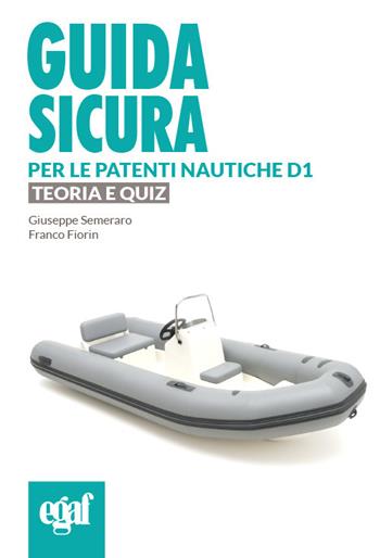 Guida sicura per le patenti nautiche D1. Teoria e quiz - Giuseppe Semeraro, Franco Fiorin - Libro Egaf 2025, Guida sicura | Libraccio.it