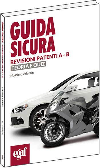 Guida sicura revisioni patenti A-B. Teoria e quiz - Massimo Valentini - Libro Egaf 2025 | Libraccio.it