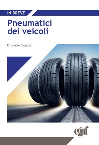 Pneumatici dei veicoli - Emanuele Biagetti - Libro Egaf 2025, In breve | Libraccio.it