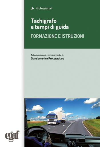 Tachigrafo e tempi di guida. Formazione e istruzioni  - Libro Egaf 2026, I professionali | Libraccio.it