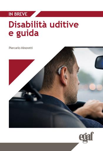 Disabilità uditive e guida - Piercarlo Minoretti - Libro Egaf 2026, In breve | Libraccio.it