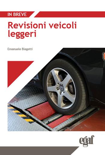 Revisioni veicoli leggeri - Emanuele Biagetti, Francesco Pastore - Libro Egaf 2026, Libri. In breve | Libraccio.it