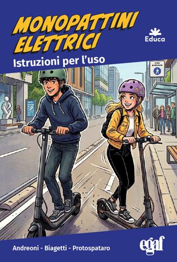 Monopattini elettrici: istruzioni per l'uso - Alberto Andreoni, Emanuele Biagetti, Giandomenico Protospataro - Libro Egaf 2026, Libri. Educa | Libraccio.it