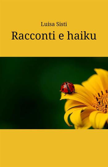 Racconti e haiku - Luisa Sisti - Libro StreetLib 2019 | Libraccio.it