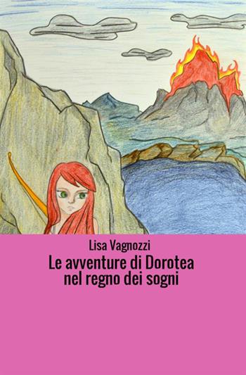 Le avventure di Dorotea nel regno dei sogni - Lisa Vagnozzi - Libro StreetLib 2019 | Libraccio.it