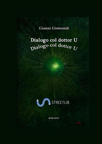 Dialogo col dottor U - Gianni Gismondi - Libro StreetLib 2019 | Libraccio.it