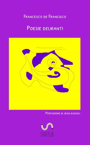 Poesie deliranti - Francesco De Francisco - Libro StreetLib 2019 | Libraccio.it