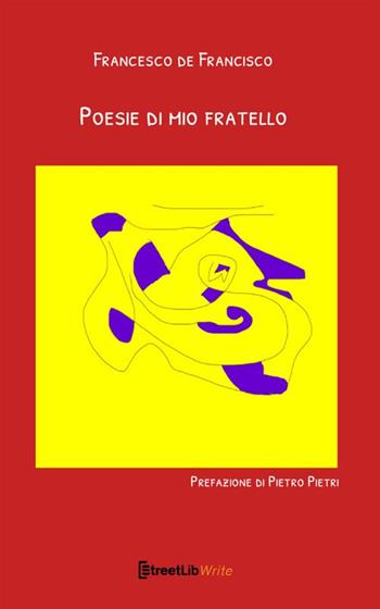 Poesie di mio fratello - Francesco De Francisco - Libro StreetLib 2019 | Libraccio.it