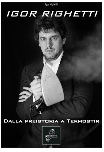 Dalla preistoria a Termostir - Igor Righetti - Libro StreetLib 2019 | Libraccio.it