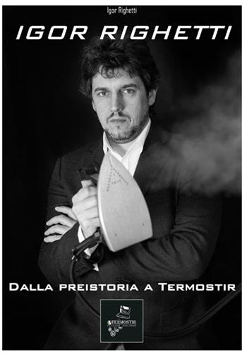 Dalla preistoria a Termostir - Igor Righetti - Libro StreetLib 2019 | Libraccio.it