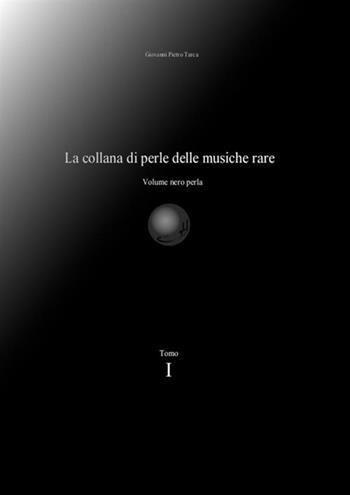 La collana di perle delle musiche rare. Volume nero perla. Vol. 1 - Giovanni Pietro Tarca - Libro StreetLib 2019 | Libraccio.it