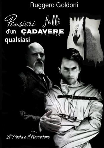 Pensieri folli d'un cadavere qualsiasi. Il poeta e il narratore - Ruggero Goldoni - Libro StreetLib 2019 | Libraccio.it