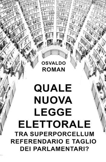 Quale nuova legge elettorale tra Superporcellum Referendario e taglio dei parlamentari? - Osvaldo Roman - Libro StreetLib 2019 | Libraccio.it