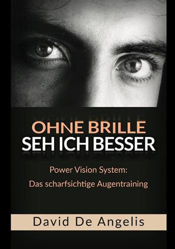 Ohne Brille seh ich besser. Power Vision System: das scharfsichtige Augentraining - David De Angelis - Libro StreetLib 2019 | Libraccio.it