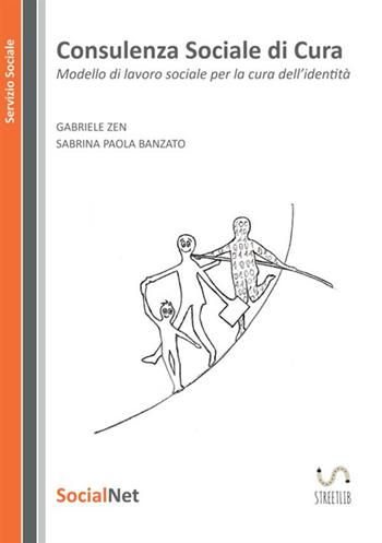 Consulenza sociale di cura. Modello di lavoro sociale per la cura dell' identità - Sabrina Paola Banzato, Gabriele Zen - Libro StreetLib 2019 | Libraccio.it