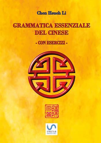 Grammatica essenziale del cinese. Con esercizi - Hsueh Li Chen - Libro StreetLib 2019 | Libraccio.it