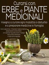 Curarsi con erbe e piante medicinali. Insegna a curare ogni malattia o disturbo e a preparare medicine in famiglia