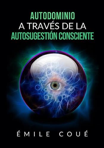 Autodominio a través de la autosugestión consciente - Émile Coué - Libro StreetLib 2019 | Libraccio.it