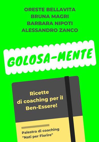 Golosa-mente. Ricette di coaching per il ben-essere - Oreste Bellavita, Bruna Magri, Barbara Nipoti - Libro StreetLib 2019 | Libraccio.it
