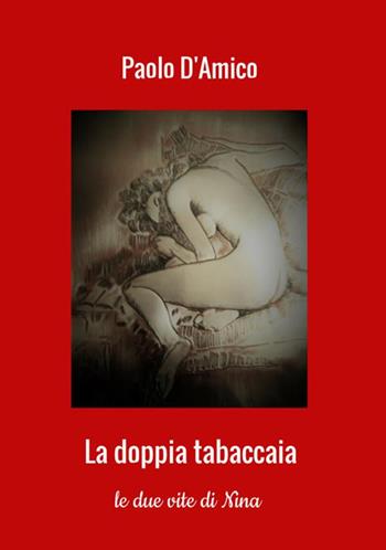 La doppia tabaccaia. Le due vite di Nina - Paolo D'Amico - Libro StreetLib 2019 | Libraccio.it