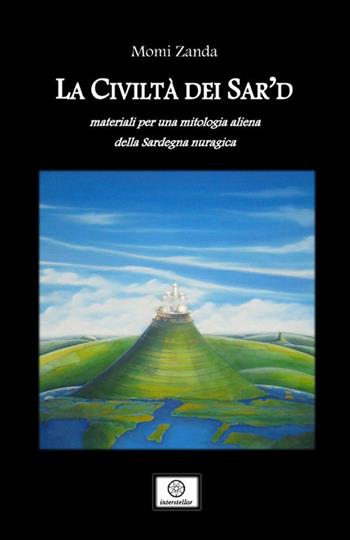 La civiltà dei Sar'd. Materiali per una mitologia aliena della Sardegna nuragica - Momi Zanda - Libro StreetLib 2019 | Libraccio.it