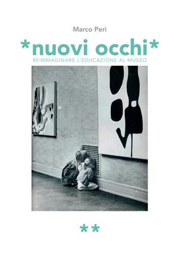 Nuovi occhi. Reimmaginare l'educazione al museo - Marco Peri - Libro StreetLib 2019 | Libraccio.it