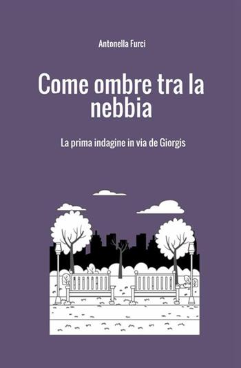 Come ombre tra la nebbia. La prima indagine in via De Giorgis - Antonella Furci - Libro StreetLib 2019 | Libraccio.it