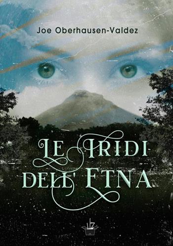 Le iridi dell'Etna - Joe Oberhausen-Valdez - Libro StreetLib 2019 | Libraccio.it