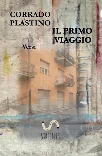 Il primo viaggio - Corrado Plastino - Libro StreetLib 2019 | Libraccio.it