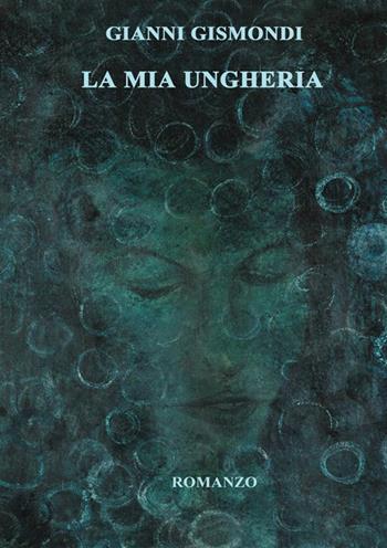 La mia Ungheria - Gianni Gismondi - Libro StreetLib 2020 | Libraccio.it