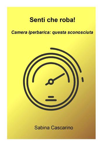 Senti che roba! Camera iperbarica, questa sconosciuta - Sabina Cascarino - Libro StreetLib 2019 | Libraccio.it
